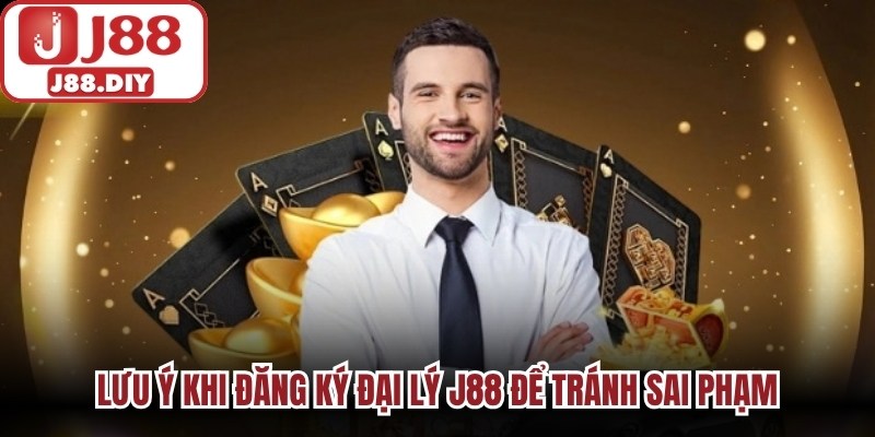 Lưu ý khi đăng ký đại lý J88 để tránh sai phạm