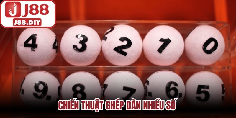 Chiến thuật ghép dàn nhiều số