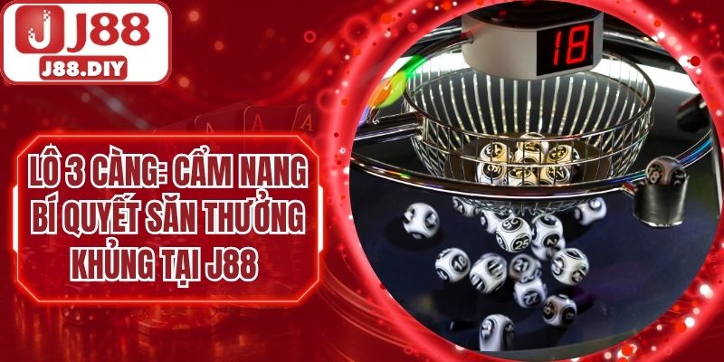 Lô 3 Càng J88 – Khám Phá Cách Chơi Và Những Điều Cần Biết