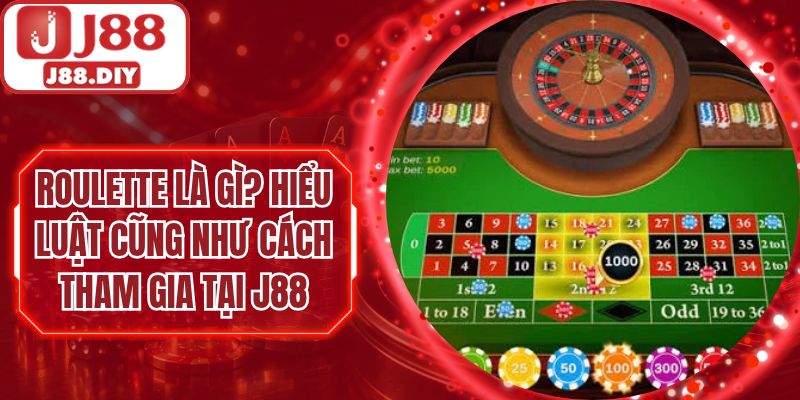 Roulette Là Gì? Hiểu Luật Cũng Như Cách Tham Gia Tại J88